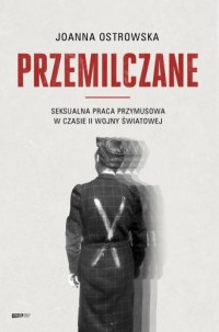 okładka książki - Przemilczane. Seksualna praca przymusowa - Joanna Ostrowska