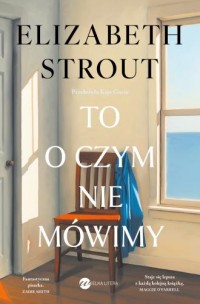 okładka książki - To, o czym nie mówimy - Elizabeth Strout