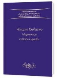 okładka książki - Wieczne Królestwo i degeneracja - Stowarzyszenie Gabriele Wydawnictwo Słowo