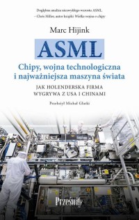 okłakda ebooka - ASML. Chipy, wojna technologiczna i najważniejsza maszyna świata. Jak holenderska firma wygrywa z USA i Chinami