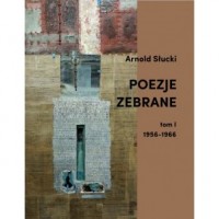 okładka książki - Poezje zebrane. Tom I 1956-1966 - Arnold Słucki