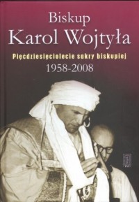 Biskup Karol Wojtyła. Pięćdziesięciolecie - okładka książki