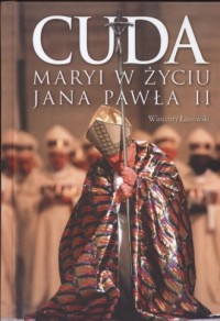 Cuda Maryi w życiu Jana Pawła II - okładka książki