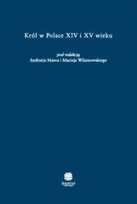 Król w Polsce XIV i XV wieku - okładka książki