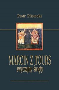 Marcin z Tours. Zwyczajny święty - okładka książki