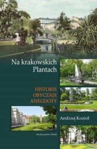 Na krakowskich Plantach. Historie, - okładka książki