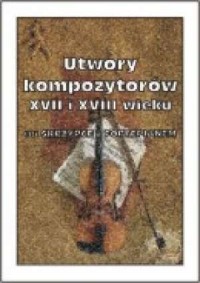 Utwory kompozytorów XVII i XVIII - okładka książki