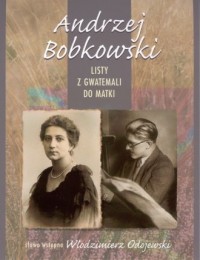 Andrzej Bobkowski. Listy z Gwatemali - okładka książki