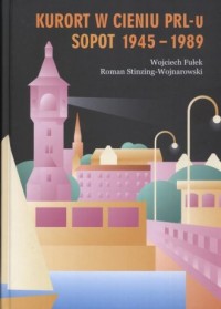 Kurort w cieniu PRL-u. Sopot 1945-1989 - okładka książki