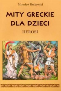 Mity greckie dla dzieci. Herosi - okładka książki