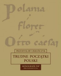 Trudne początki Polski. Monografie - okładka książki