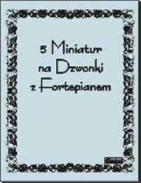 5 Miniatur na Dzwonki z Forepianem - okładka książki