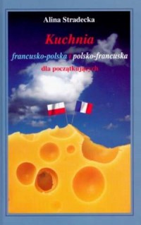 Kuchnia francusko-polska i polsko-francuska - okładka książki