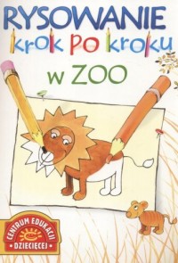 Rysowanie krok po kroku. W Zoo - okładka książki