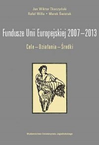Fundusze Unii Europejskiej 2007-2013. - okładka książki