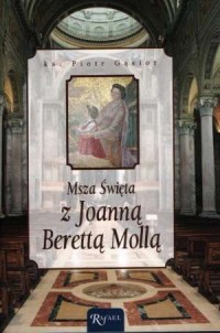 Msza Święta z Joanną Berettą Mollą - okładka książki