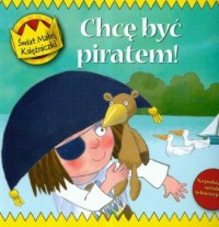 Chcę być piratem! Świat małej księżniczki - okładka książki