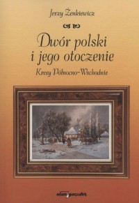 Dwór polski i jego otoczenie. Kresy - okładka książki