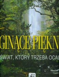 Ginące piękno. Świat, który trzeba - okładka książki