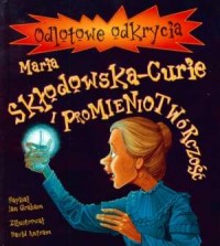 Odlotowe odkrycia. Maria Skłodowska-Curie - okładka książki