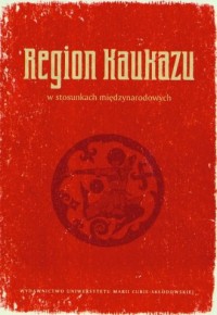 Region Kaukazu w stosunkach międzynarodowych - okładka książki