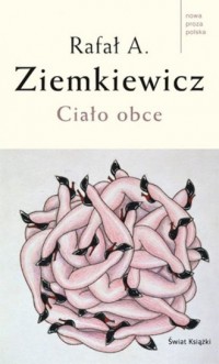 Ciało obce. Seria: Nowa proza polska - okładka książki
