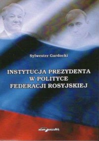 Instytucja prezydenta w polityce - okładka książki