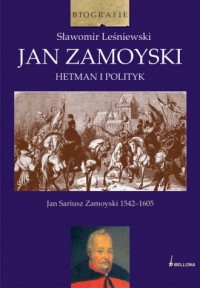 Jan Zamoyski. Hetman i polityk. - okładka książki