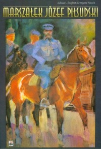 Marszałek Józef Piłsudski. Komendant. - okładka książki