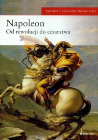 Napoleon. Od rewolucji do cesarstwa. - okładka książki