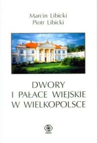 Dwory i pałace wiejskie w Wielkopolsce - okładka książki