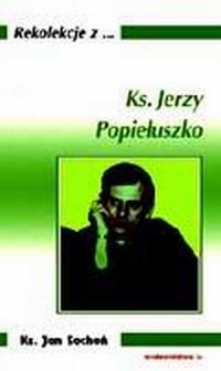 Rekolekcje z ... Ks. Jerzy Popiełuszko - okładka książki