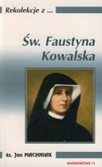 Rekolekcje z ... Św. Faustyna Kowalska - okładka książki