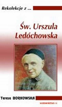 Rekolekcje z ... Św. Urszula Ledóchowska - okładka książki