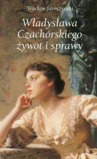 Władysława Czachórskiego żywot - okładka książki