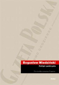 Bogusław Miedziński. Polityk i - okładka książki