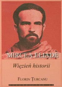 Mircea Eliade. Więzień historii - okładka książki