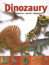 Dinozaury. Odkrycia. Gatunki. Wyginięcie - okładka książki