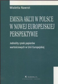 Emisja akcji w Polsce w nowej europejskiej - okładka książki