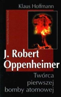 J. Robert Oppenheimer. Twórca pierwszej - okładka książki