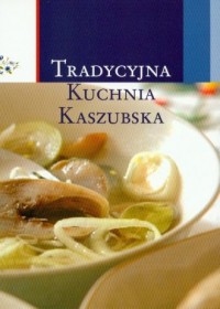 Tradycyjna kuchnia Kaszubska - okładka książki