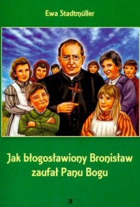 Jak błogosławiony Bronisław zaufał - okładka książki