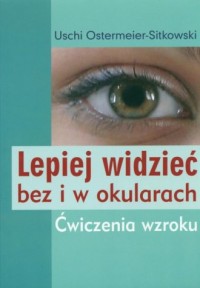 Lepiej widzieć bez i w okularach - okładka książki