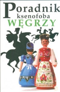 Poradnik ksenofoba. Węgrzy - okładka książki