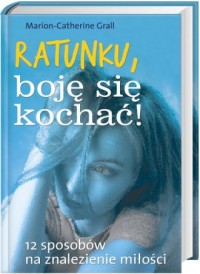 Ratunku, boję się kochać! - okładka książki