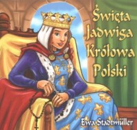 Święta Jadwiga. Królowa Polski - okładka książki