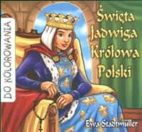 Święta Jadwiga. Królowa Polski. - okładka książki