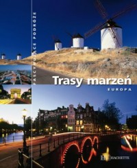 Trasy Marzeń. Europa. Seria: Fascynujące - okładka książki