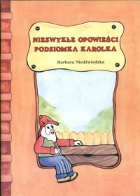 Niezwykłe opowieści Podziomka Karolka - okładka książki