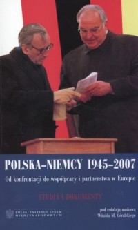 Polska - Niemcy 1945-2007. Od konfrontacji - okładka książki